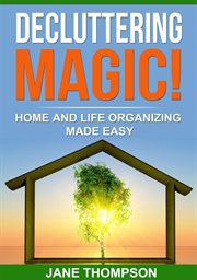 Decluttering magic! : Home and Life Organizing Made Easy cover image cdn