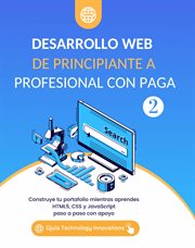 Desarrollo web de principiante a profesional con paga, volumen 2 : Construye tu portafolio mientras aprendes HTML5, CSS y JavaScript paso a paso con apoyo cover image cdn