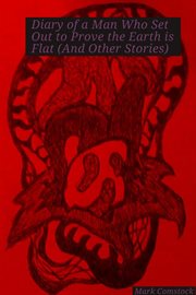 Diary of a man who set out to prove the earth is flat (and other stories) cover image cdn