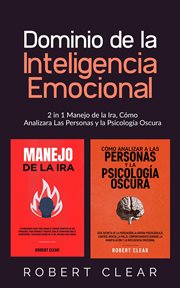 Dominio de la inteligencia emocional : 2 in 1 Manejo de la Ira, Cómo Analizara Las Personas y la Psicología Oscura cover image cdn