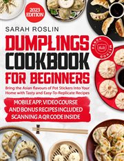 Dumplings cookbook for beginners: bring the asian flavors of pot stickers into your home with tas : Bring the Asian Flavors of Pot Stickers Into Your Home With Tas cover image cdn