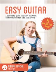 Easy Guitar : A complete, quick and easy beginner guitar method for kids and adults cover image cdn