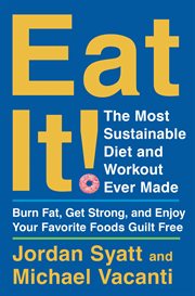 Eat it : the most sustainable diet and workout ever made : burn fat, get strong, and enjoy your favorite foods guilt free cover image cdn