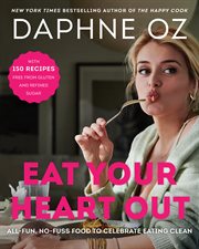 Eat your heart out : no-fuss, all-fun food to celebrate eating clean cover image cdn