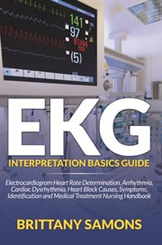 EKG interpretation basics guide : electrocardiogram heart rate determination, arrhythmia, cardiac dysrhythmia, heart block causes, symptoms, identification and medical treatment nursing handbook cover image cdn