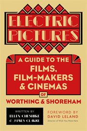 Electric pictures : a guide to the films, film-makers & cinemas of Worthing and Shoreham cover image cdn