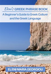 Eleni's greek phrase book: a beginner's guide to greek culture and the greek language : A Beginner's Guide to Greek Culture and the Greek Language cover image cdn