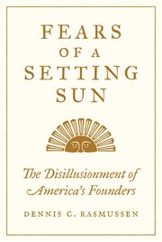 Fears of a setting sun : the disillusionment of America's Founders cover image cdn