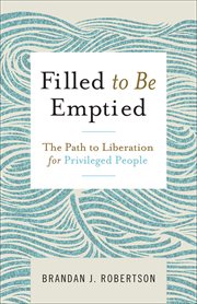 Filled to be emptied : the path to liberation for privileged people cover image cdn