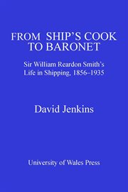 From Ship's Cook to Baronet : Sir William Reardon Smith's Life in Shipping, 1856-1935 cover image cdn