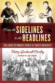 From the sidelines to the headlines : the legacy of women's sports at Trinity University cover image cdn