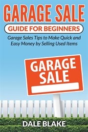 Garage sale guide for beginners : garage sales tips to make quick and easy money by selling used items cover image cdn