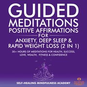 Guided meditations & positive affirmations for anxiety, deep sleep & rapid weight loss (2 in 1) : 30+ Hours Of Meditations For Health, Success, Love, Wealth, Fitness & Confidence cover image cdn