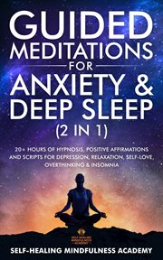 Guided meditations for anxiety & deep sleep (2 in 1) : 20+ Hours Of Hypnosis, Positive Affirmations And Scripts For Depression, Relaxation, Self-Love, Over cover image cdn