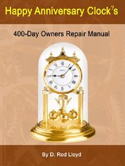 Happy anniversary clocks, 400-day owners repair manual : Day Owners Repair Manual cover image cdn