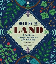Held by the land : a guide to indigenous plants for wellness cover image cdn