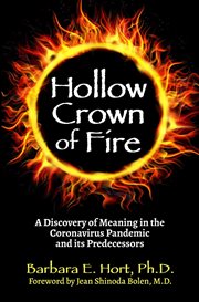 Hollow crown of fire : A Discovery of Meaning in the Coronavirus Pandemic and its Predecessors cover image cdn