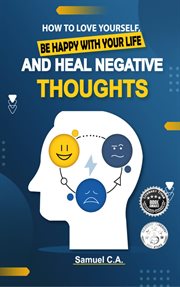 How to love yourself, be happy with your life and heal negative thoughts : Positive Thinking to Change Your Mind About Your Problems cover image cdn