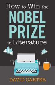 How to Win the Nobel Prize in Literature : a Handbook for the Would-be Laureate cover image cdn