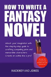 How to write a fantasy novel: unlock your imagination with this step-by-step guide to crafting co : Unlock Your Imagination With This Step cover image cdn