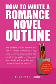 How to write a romance novel outline : The Fastest Way To Master The Art Of Writing A Romantic Story Using A Winning Formula cover image cdn