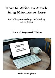 How to write an article in 15 minutes or less : including research, proof reading and editing cover image cdn