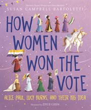 How women won the vote : Alice Paul, Lucy Burns, and their big idea cover image cdn