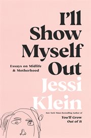 I'll show myself out : essays on midlife & motherhood cover image cdn