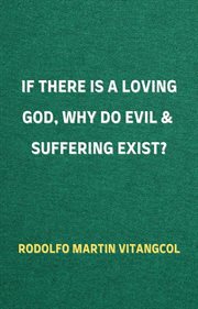 If there is a loving god, why do evil and suffering exist? cover image cdn