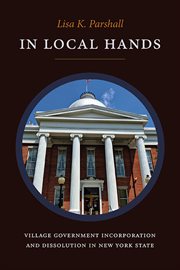 In local hands : village government incorporation and dissolution in New York State cover image cdn