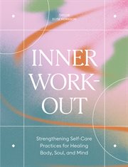 Inner Workout : Strengthening Self-Care Practices for Healing Body, Soul, and Mind cover image cdn