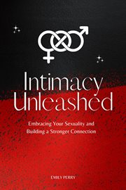 Intimacy unleashed: embracing your sexuality and building a stronger connection : Embracing Your Sexuality and Building a Stronger Connection cover image cdn