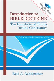 Introduction to Bible doctrine : ten foundational truths behind Christianity cover image cdn