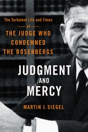 Judgment and mercy : the turbulent life and times of the judge who condemned the Rosenbergs cover image cdn