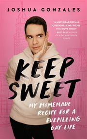 Keep sweet : My Homemade Recipe for a Fulfilling Gay Life cover image cdn