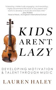 Kids aren't lazy : Developing Motivation and Talent Through Music cover image cdn