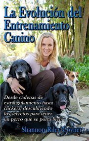 La evolución del entrenamiento canino : Desde cadenas de, descubriendo los secretos para tener un perro que se porta bien. cover image cdn