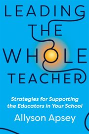 Leading the whole teacher : strategies for supporting the educators in your school cover image cdn