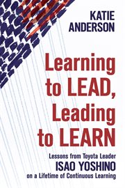 Learning to lead, leading to learn : lessons from Toyota leader Isao Yoshino on a lifetime of continuous learning, cover image cdn