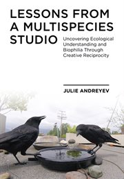 Lessons from a multispecies studio : uncovering ecological understanding and biophilia through creative reciprocity cover image cdn