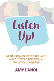 Listen up! : Unlocking The Secret Languages of Intuitives, Creatives and Anaytical Thinkers cover image cdn