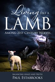 Living like a lamb among 21st century wolves : balancing grace and truth cover image cdn