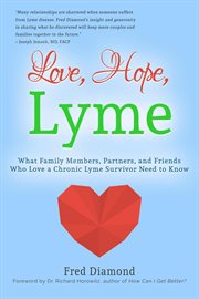Love, hope, lyme : What Family Members, Partners, and Friends Who Love a Chronic Lyme Survivor Need to Know cover image cdn