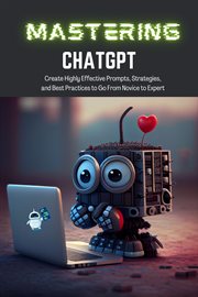 Mastering chatgpt : Create Highly Effective Prompts, Strategies, and Best Practices to Go From Novice to Expert cover image cdn