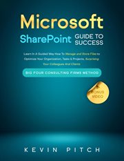 Microsoft sharepoint guide to success: learn in a guided way how to manage and store files to opt... : Learn in a Guided Way How to Manage and Store Files to Opt... cover image cdn