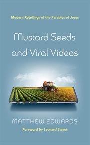 Mustard seeds and viral videos : Modern Retellings of the Parables of Jesus cover image cdn
