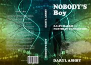 Nobody's boy : Ralph Harris - the Northern Connection cover image cdn