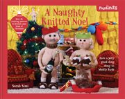 Nudinits: a naughty knitted noel: over 25 knitting patterns to decorate your home at christmas : A Naughty Knitted Noel cover image cdn