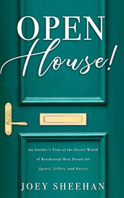 Open house! : an insider's tour of the secret world of residential real estate for agents, sellers, and buyers cover image cdn
