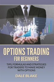 Options trading for beginners : tips, formulas and strategies for traders to make money with options cover image cdn